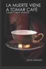 La muerte viene a tomar café: cuatro obras teatrales By Alexis José Márquez Figuera, Alexis Márquez Cover Image