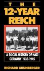 The 12-year Reich: A Social History Of Nazi Germany 1933-1945 By Richard Grunberger Cover Image