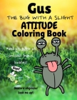 Gus the Bug with a Slight Attitude Coloring Book: And His Posse of Unusual Insect Buddies!: Boys & Girls Age 7 - 12 Funny Educational Activity Bug Boo By Purple Fern Books Cover Image