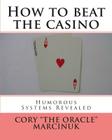 How to beat the casino: Humorous systems revealed By Cory "the Oracle" Marcinuk Cover Image