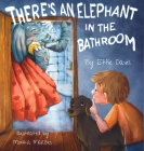 There's an Elephant in the Bathroom By Effie Davis, Monika Marzec (Illustrator) Cover Image