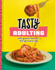 Tasty Adulting: All Your Faves, All Grown Up: A Cookbook By Tasty Cover Image