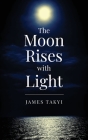 The Moon Rises with Light By James Takyi, Eric Muhr (Editor), Asya Blue (Designed by) Cover Image