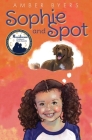 Sophie and Spot By Amber Byers, Penny Weber (Illustrator), Patty Kelly (Cover Design by) Cover Image