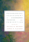 Psychological Assessment of Disordered Thinking and Perception By Irving B. Weiner (Editor), James H. Kleiger (Editor) Cover Image