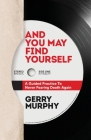 And You May Find Yourself: A Guided Practice To Never Fearing Death Again By Gerry Murphy Cover Image