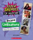 Ancient Civilizations: Women Who Made a Difference (Super SHEroes of History) Cover Image
