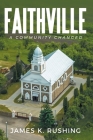 Faithville: A Community Changed By James K. Rushing Cover Image