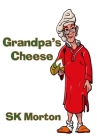 Grandpa's Cheese By Sk Morton Cover Image
