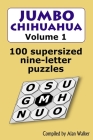 Jumbo Chihuahua Volume 1: 100 supersized nine-letter puzzles By Alan Walker Cover Image