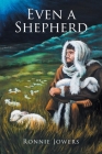 Even a Shepherd By Ronnie Jowers Cover Image