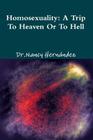 Homosexuality: A Trip to Heaven or Hell By Nancy Hernandez Cover Image
