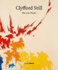 Clyfford Still: The Late Works By David Anfam, Dean Sobel, Alex Katz (Contributions by), Dorothea Rockburne (Contributions by) Cover Image