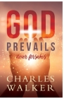 God Prevails: Never Forsakes By Charles R. Walker Cover Image