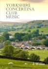 Yorkshire Concertina Club Music: 35 Original Compositions By John Willis, Keith Cusson (Editor) Cover Image