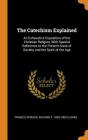 The Catechism Explained: An Exhaustive Exposition of the Christian Religion, with Special Reference to the Present State of Society and the Spi Cover Image