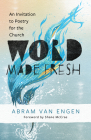Word Made Fresh: An Invitation to Poetry for the Church Cover Image