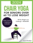 Chair Yoga for Seniors Over 60 to Lose Weight: 28-Day Weight Loss Challenge + BONUS: Audiobook and Video Courses Cover Image