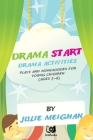'Drama Start': Drama activities, plays and monologues for young children (ages 3 By Julie Meighan Cover Image