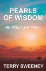 Pearls of Wisdom: Be Truly Set Free By Terry Sweeney Cover Image