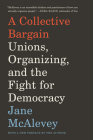 A Collective Bargain: Unions, Organizing, and the Fight for Democracy Cover Image