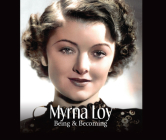 Myrna Loy: Being and Becoming By James Kotsilibas-Davis, Myrna Loy, Holly Palance (Narrator) Cover Image