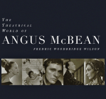 The Theatrical World of Angus McBean: Photographs from the Harvard University Theatre Collection By Fredric Woodbridge Wilson, Richard Traubner (Foreword by) Cover Image