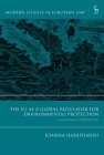 The EU as a Global Regulator for Environmental Protection: A Legitimacy Perspective (Modern Studies in European Law) By Ioanna Hadjiyianni Cover Image