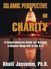 Islamic Perspective on Charity: A Comprehensive Guide for Running a Muslim Nonprofit in the U.S. By Khalil Jassemm Cover Image