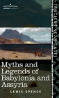 Myths and Legends of Babylonia and Assyria (Cosimo Classics) By Lewis Spence Cover Image