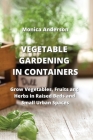 Vegetable Gardening in Containers: Grow Vegetables, Fruits and Herbs in Raised Beds and Small Urban Spaces Cover Image