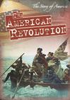 The American Revolution (Story of America) By Nicole Shea Cover Image