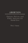 Abortion: Statutes, Policies, and Public Attitudes the World Over (History; 62) By Rita J. Simon Cover Image