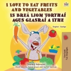 I Love to Eat Fruits and Vegetables (English Irish Bilingual Children's Book) By Shelley Admont, Kidkiddos Books Cover Image