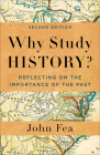 Why Study History?: Reflecting on the Importance of the Past By John Fea Cover Image