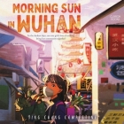 Morning Sun in Wuhan By Ying Chang Compestine, Nancy Wu (Read by) Cover Image