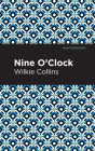 Nine O' Clock By Wilkie Collins, Mint Editions (Contribution by) Cover Image