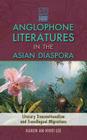 Anglophone Literatures in the Asian Diaspora: Literary Transnationalism and Translingual Migrations (Cambria Sinophone World) Cover Image