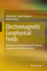 Electromagnetic Geophysical Fields: Precursors to Earthquakes and Tsunamis; Impacts on the Brain and Heart By Oleg Novik, Feodor Smirnov, Maxim Volgin Cover Image