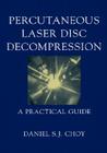Percutaneous Laser Disc Decompression: A Practical Guide By Daniel S. J. Choy Cover Image