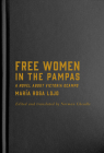 Free Women in the Pampas: A Novel about Victoria Ocampo By María Rosa Lojo, Norman Cheadle (Translated by) Cover Image