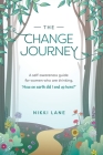 The Change Journey: A self-awareness guide for women who are thinking how on earth did I end up here? By Nikki Lane Cover Image