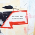Brad Waters: Leave Your Mark: Selected paintings by Cornwall based artist Brad Waters By Brad Waters Cover Image