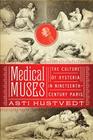 Medical Muses: Hysteria in Nineteenth-Century Paris By Asti Hustvedt Cover Image