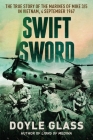 Swift Sword: The True Story of the Marines of MIKE 3/5 in Vietnam, 4 September 1967 Cover Image