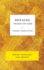 Bezalel, Image of God: Yellow Book of Poetic Theology for Artists Cover Image