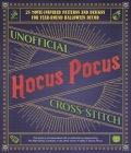 Unofficial Hocus Pocus Cross-Stitch: 25 Patterns and Designs for Works of Art You Can Make Yourself for Year-Round Halloween Decor (Unofficial Hocus Pocus Books) Cover Image
