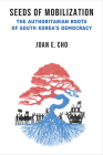 Seeds of Mobilization: The Authoritarian Roots of South Korea's Democracy (Emerging Democracies) Cover Image