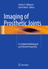 Imaging of Prosthetic Joints: A Combined Radiological and Clinical Perspective By Carlina V. Albanese (Editor), Carlo Faletti (Editor) Cover Image