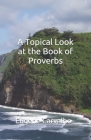 A Topical Look at the Book of Proverbs By Eugene Carvalho Cover Image